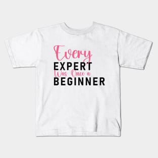 Every Expert was Once a Beginner, Self Confidence Kids T-Shirt